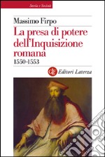 La presa di potere dell'Inquisizione romana: 1550-1553. E-book. Formato EPUB ebook