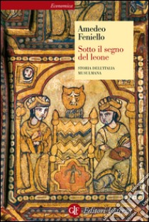 Sotto il segno del leone: Storia dell'Italia musulmana. E-book. Formato EPUB ebook di Amedeo Feniello