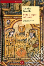 Sotto il segno del leone: Storia dell'Italia musulmana. E-book. Formato EPUB ebook