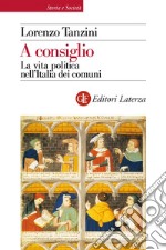 A consiglio: La vita politica nell'Italia dei comuni. E-book. Formato EPUB ebook