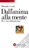 Dall'anima alla mente. Breve storia della psicologia. E-book. Formato EPUB ebook