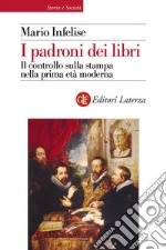 I padroni dei libri: Il controllo sulla stampa nella prima età moderna. E-book. Formato EPUB ebook