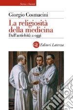 La religiosità della medicina: Dall'antichità a oggi. E-book. Formato EPUB ebook