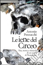 Le iene del Circeo: Vita, morte e miracoli di un uomo di Neandertal. E-book. Formato EPUB ebook