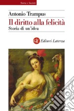 Il diritto alla felicità: Storia di un'idea. E-book. Formato EPUB ebook