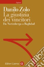 La giustizia dei vincitori: Da Norimberga a Baghdad. E-book. Formato EPUB ebook