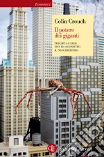 Il potere dei giganti: Perché la crisi non ha sconfitto il neoliberismo. E-book. Formato EPUB ebook