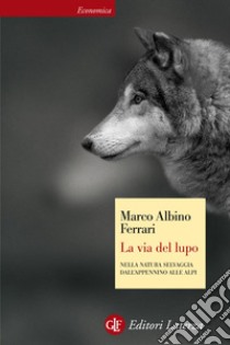 La via del lupo: Nella natura selvaggia dall'Appennino alle Alpi. E-book. Formato EPUB ebook di Marco Albino Ferrari