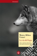 La via del lupo: Nella natura selvaggia dall'Appennino alle Alpi. E-book. Formato EPUB