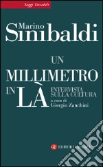 Un millimetro in là: Intervista sulla cultura. E-book. Formato EPUB ebook