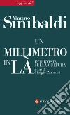 Un millimetro in là: Intervista sulla cultura. E-book. Formato EPUB ebook di Marino Sinibaldi