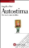 Autostima: Che cosa è, come si coltiva. E-book. Formato EPUB ebook