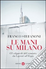 Le mani su Milano: Gli oligarchi del cemento da Ligresti all'Expo. E-book. Formato EPUB