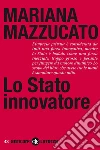Lo Stato innovatore. E-book. Formato EPUB ebook di Mariana Mazzucato