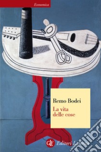 La vita delle cose. E-book. Formato EPUB ebook di Remo Bodei