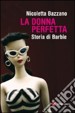 La donna perfetta: Storia di Barbie. E-book. Formato EPUB