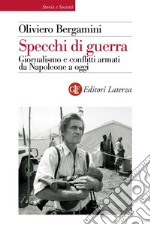 Specchi di guerra: Giornalismo e conflitti armati da Napoleone a oggi. E-book. Formato EPUB ebook