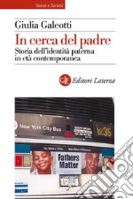 In cerca del padre: Storia dell'identità paterna in età contemporanea. E-book. Formato EPUB ebook