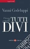 Tutti divi. Vivere in vetrina. E-book. Formato EPUB ebook di Vanni Codeluppi