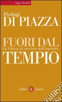 Fuori dal tempio: La Chiesa al servizio dell'umanità. E-book. Formato EPUB ebook di Pierluigi Di Piazza