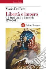 Libertà e impero: Gli Stati Uniti e il mondo 1776-2011. E-book. Formato EPUB