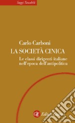 La società cinica: Le classi dirigenti italiane nell'epoca dell'antipolitica. E-book. Formato EPUB