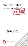 'La Rete è libera e democratica' Falso!. E-book. Formato EPUB ebook di Ippolita
