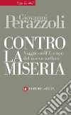 Contro la miseria. Viaggio nel'Europa del nuovo welfare. E-book. Formato EPUB ebook di Giovanni Perazzoli