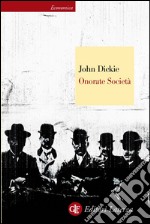 Onorate Società: L'ascesa della mafia, della camorra e della ‘ndrangheta. E-book. Formato EPUB ebook