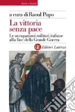 La vittoria senza pace. Le occupazioni militari italiane alla fine della Grande Guerra. E-book. Formato EPUB