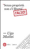 'Senza proprietà non c'è libertà' Falso!. E-book. Formato EPUB ebook di Ugo Mattei