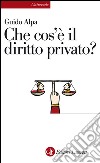 Che cos'è il diritto privato?. E-book. Formato EPUB ebook di Guido Alpa