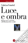 Luce e ombra. Storia, teorie e pratiche dell'illuminazione teatrale. E-book. Formato EPUB ebook di Cristina Grazioli