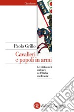 Cavalieri e popoli in armi: Le istituzioni militari nell'Italia medievale. E-book. Formato EPUB ebook