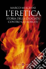 L'eretica: Storia della crociata contro gli albigesi. E-book. Formato EPUB ebook