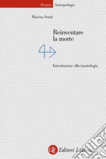 Reinventare la morte: Introduzione alla tanatologia. E-book. Formato EPUB ebook di Marina Sozzi