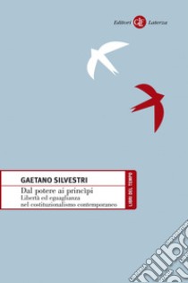 Dal potere ai princìpi: Libertà ed eguaglianza nel costituzionalismo contemporaneo. E-book. Formato EPUB ebook di Gaetano Silvestri