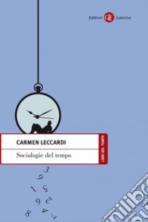 Sociologie del tempo: Soggetti e tempo nella società dell'accelerazione. E-book. Formato EPUB ebook di Carmen Leccardi