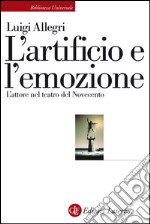 L'artificio e l'emozione: L'attore nel teatro del Novecento. E-book. Formato EPUB ebook