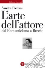 L'arte dell'attore dal Romanticismo a Brecht. E-book. Formato EPUB