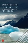 Le prime albe del mondo: Viaggi, esplorazioni, scalate. E-book. Formato EPUB ebook