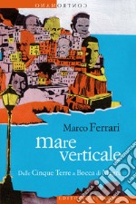 Mare verticale: Dalle Cinque Terre a Bocca di Magra. E-book. Formato EPUB ebook