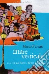 Mare verticale: Dalle Cinque Terre a Bocca di Magra. E-book. Formato EPUB ebook