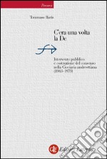 C'era una volta la Dc: Intervento pubblico e costruzione del consenso nella Ciociaria andreottiana (1943-1979). E-book. Formato EPUB ebook