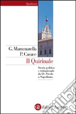 Il Quirinale: Storia politica e istituzionale da De Nicola a Napolitano. E-book. Formato EPUB ebook