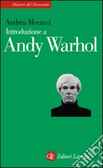 Introduzione a Andy Warhol. E-book. Formato EPUB ebook di Andrea Mecacci