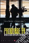 Produrre TV: Dallo studio televisivo a Internet. E-book. Formato EPUB ebook