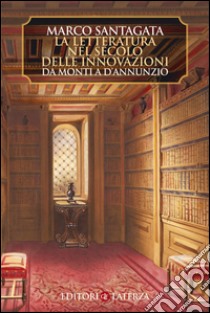 La letteratura nel secolo delle innovazioni: Da Monti a d'Annunzio. E-book. Formato EPUB ebook di Marco Santagata