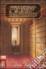 La letteratura nel secolo delle innovazioni: Da Monti a d'Annunzio. E-book. Formato EPUB ebook