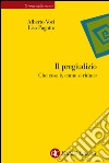 Il pregiudizio: Che cosa è, come si riduce. E-book. Formato EPUB ebook di Alberto Voci